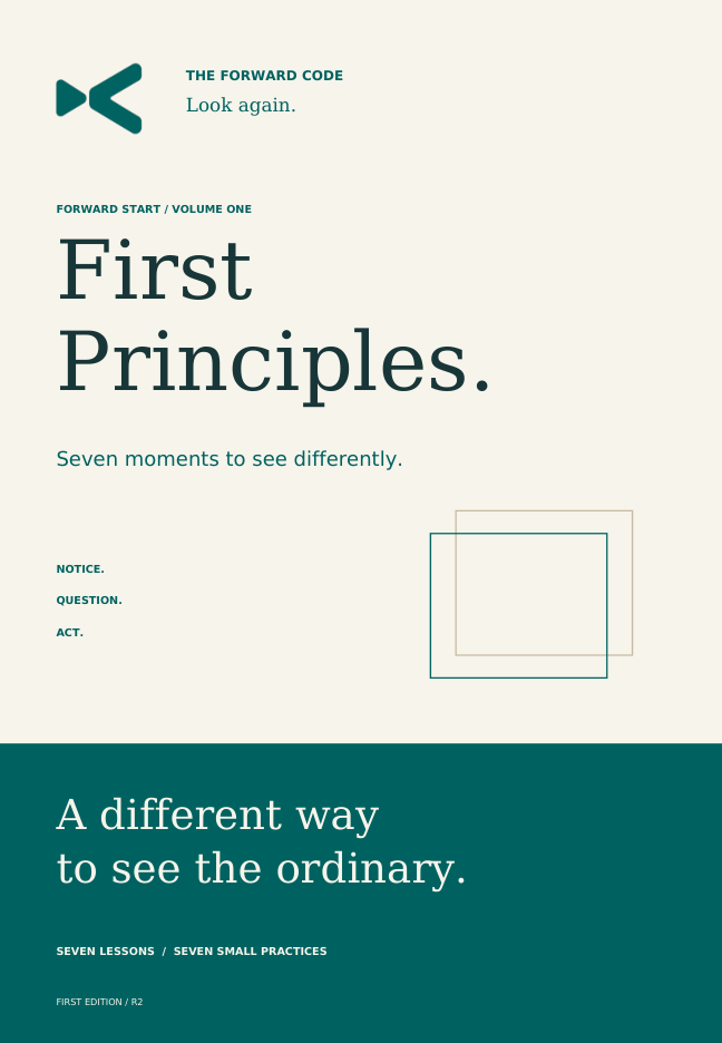 First Principles by The Forward Code. Look again. Seven moments to see more clearly, act with integrity and move forward.